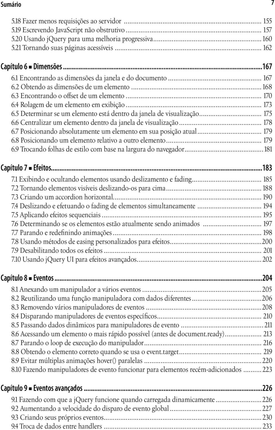 4 Rolagem de um elemento em exibição... 173 6.5 Determinar se um elemento está dentro da janela de visualização... 175 6.6 Centralizar um elemento dentro da janela de visualização... 178 6.