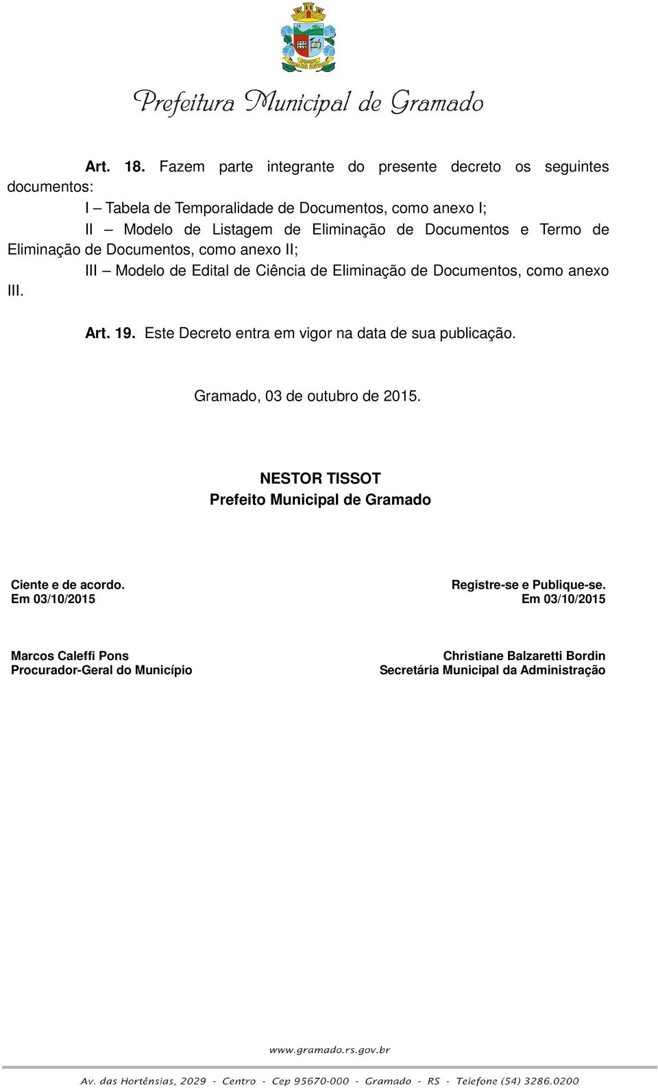 de Documentos e Termo de Eliminação de Documentos, como anexo II; III Modelo de Edital de Ciência de Eliminação de Documentos, como anexo III. Art. 19.