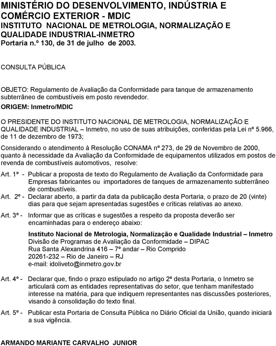 ORIGEM: Inmetro/MDIC O PRESIDENTE DO INSTITUTO NACIONAL DE METROLOGIA, NORMALIZAÇÃO E QUALIDADE INDUSTRIAL Inmetro, no uso de suas atribuições, conferidas pela Lei nº 5.