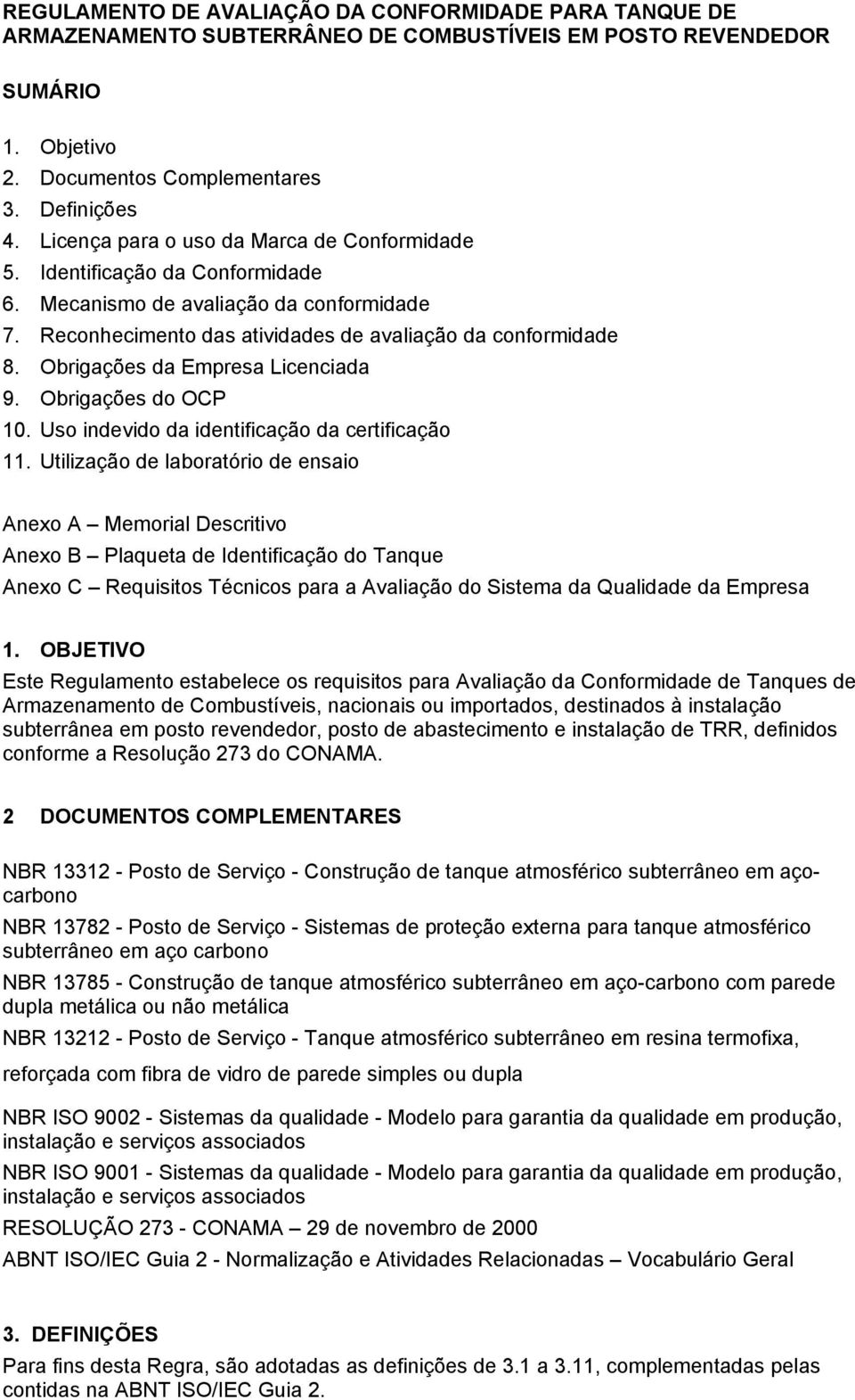 Obrigações da Empresa Licenciada 9. Obrigações do OCP 10. Uso indevido da identificação da certificação 11.