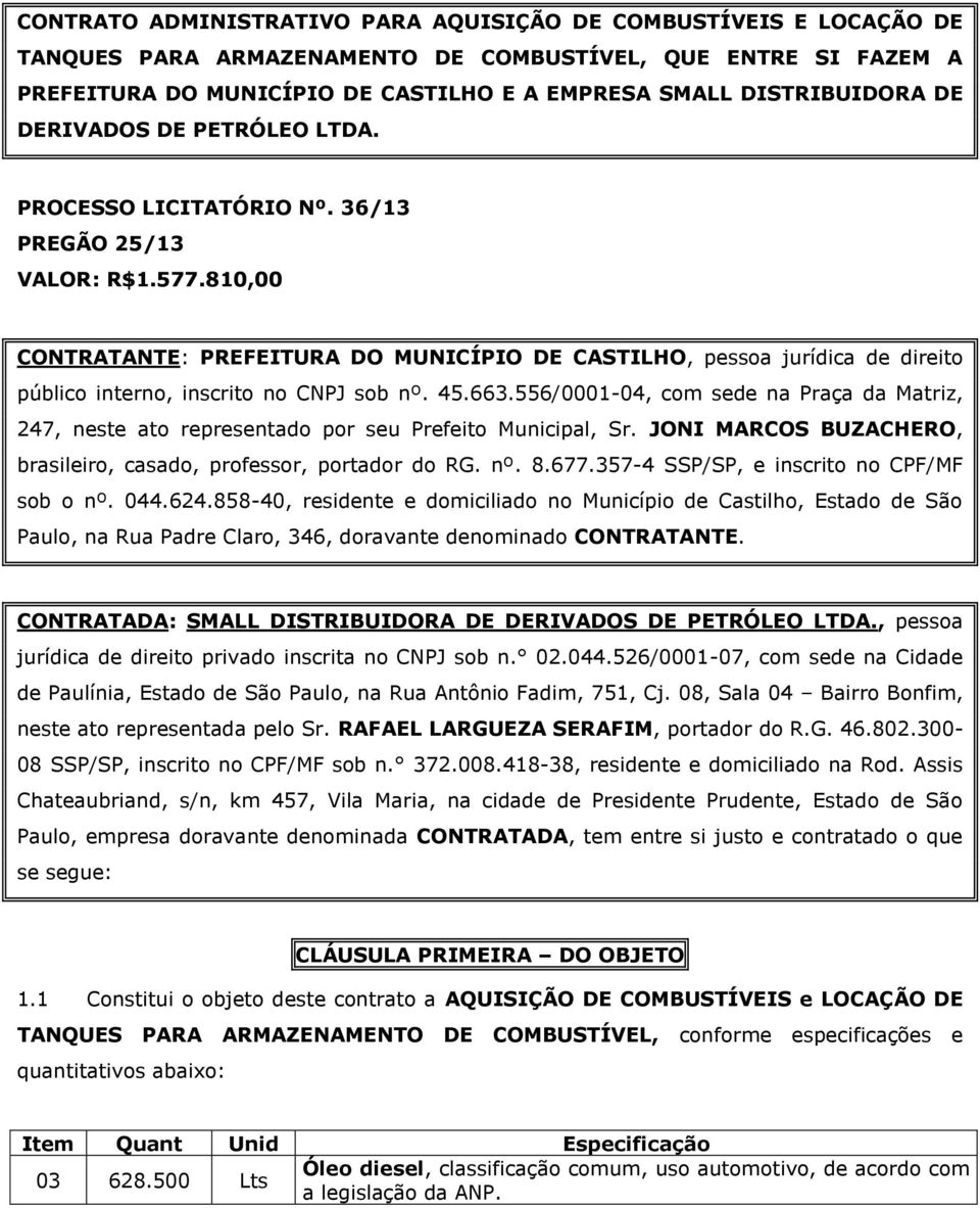 810,00 CONTRATANTE: PREFEITURA DO MUNICÍPIO DE CASTILHO, pessoa jurídica de direito público interno, inscrito no CNPJ sob nº. 45.663.