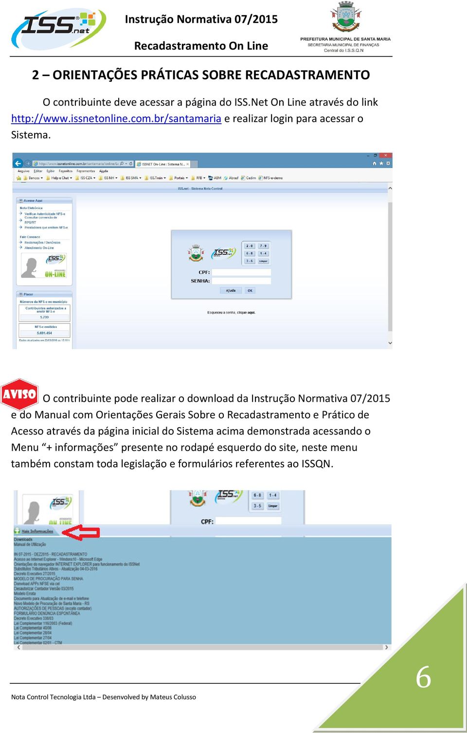 O contribuinte pode realizar o download da Instrução Normativa 07/2015 e do Manual com Orientações Gerais Sobre o Recadastramento e