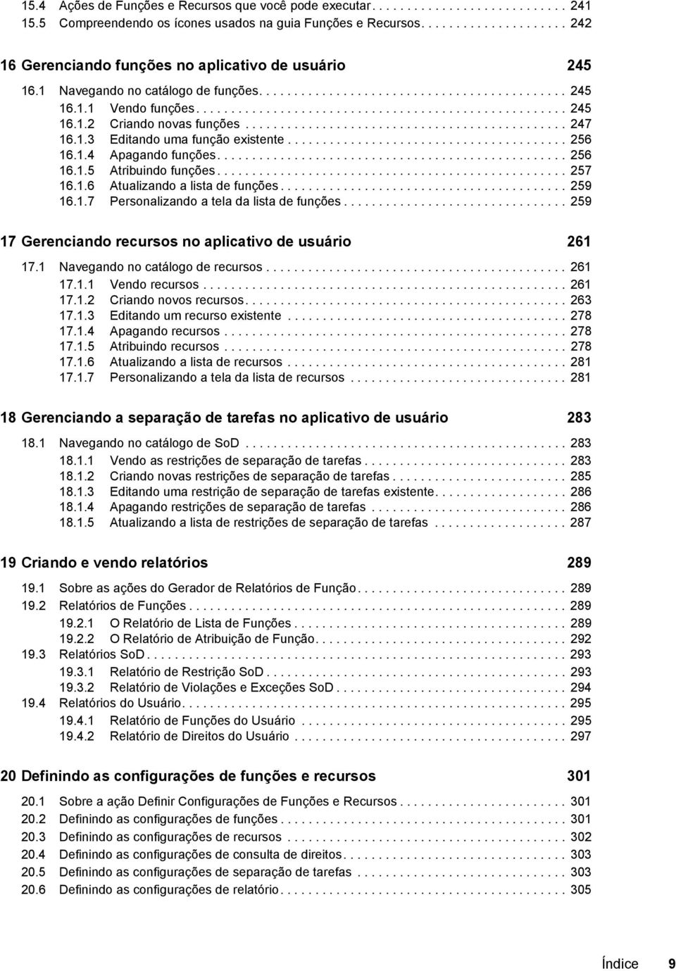 ............................................. 247 16.1.3 Editando uma função existente........................................ 256 16.1.4 Apagando funções.................................................. 256 16.1.5 Atribuindo funções.