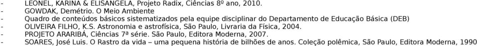 - OLIVEIRA FILHO, K.S. Astronomia e astrofísica, São Paulo, Livraria da Física, 2004. - PROJETO ARARIBÁ, Ciências 7ª série.