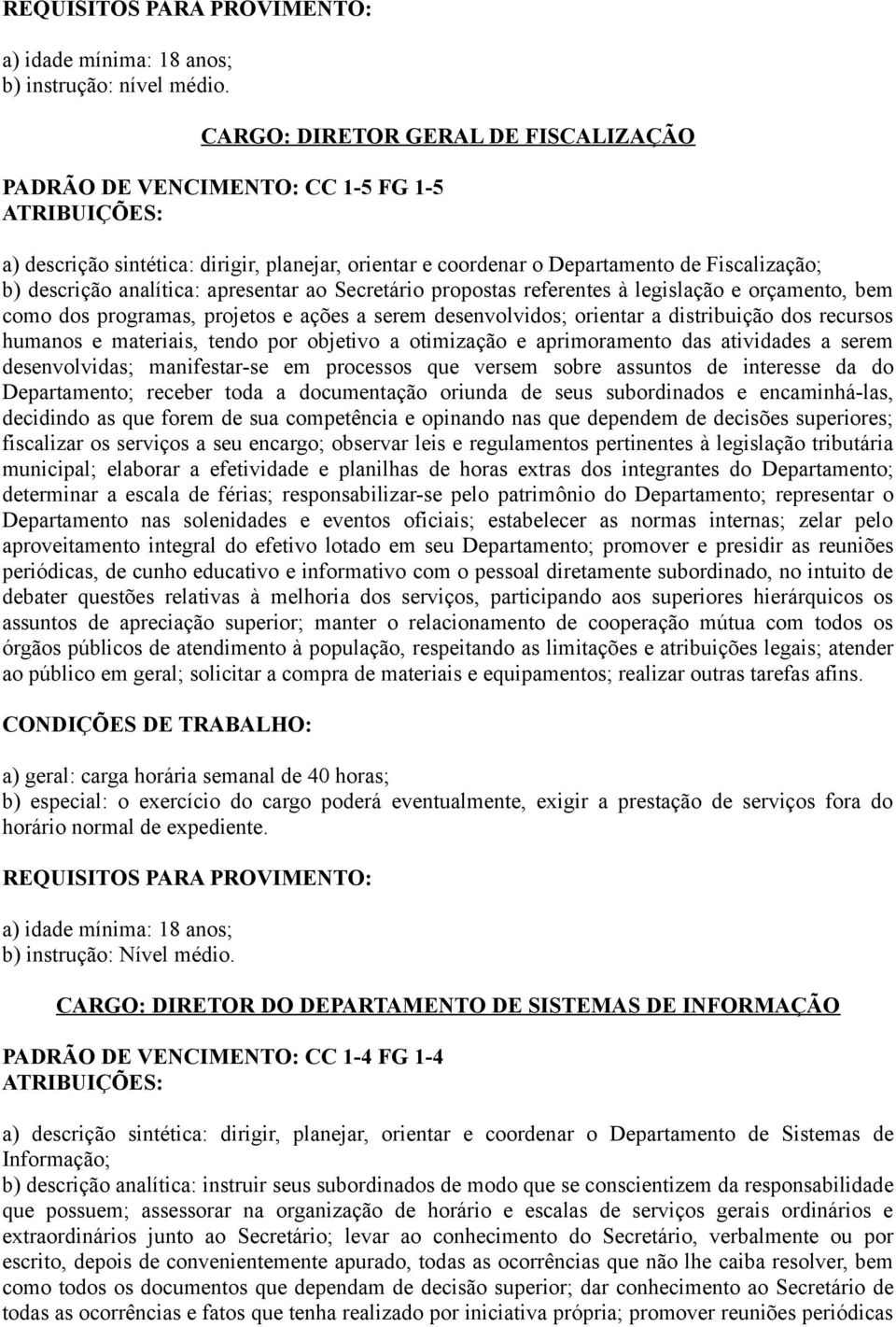 apresentar ao Secretário propostas referentes à legislação e orçamento, bem como dos programas, projetos e ações a serem desenvolvidos; orientar a distribuição dos recursos humanos e materiais, tendo