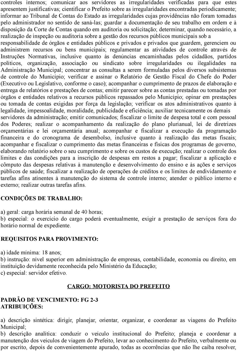 disposição da Corte de Contas quando em auditoria ou solicitação; determinar, quando necessário, a realização de inspeção ou auditoria sobre a gestão dos recursos públicos municipais sob a