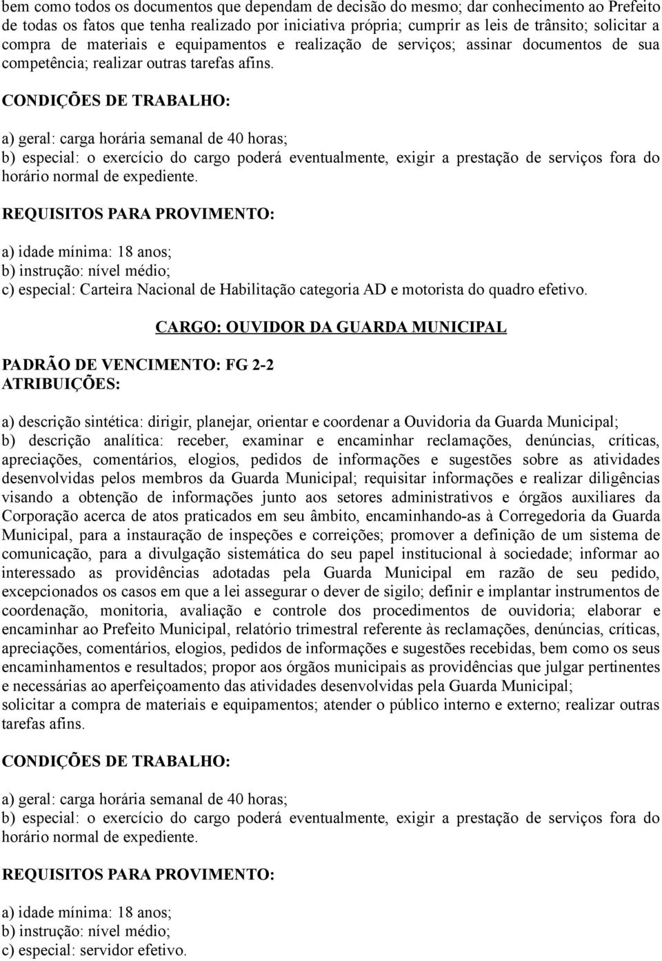 b) instrução: nível médio; c) especial: Carteira Nacional de Habilitação categoria AD e motorista do quadro efetivo.