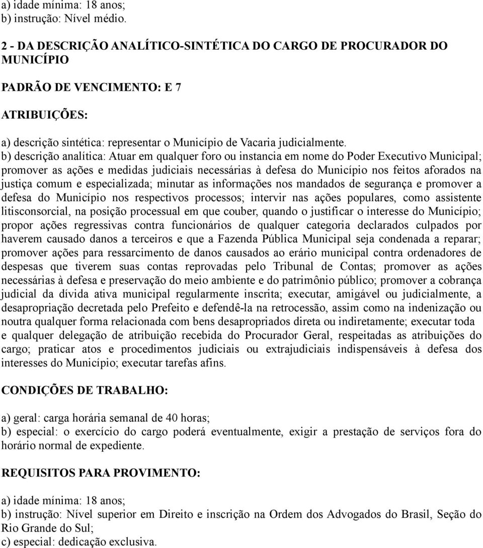 justiça comum e especializada; minutar as informações nos mandados de segurança e promover a defesa do Município nos respectivos processos; intervir nas ações populares, como assistente