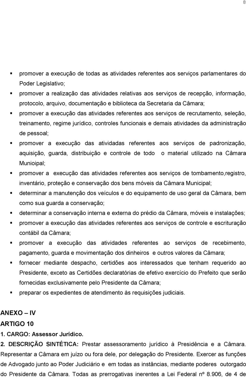 funcionais e demais atividades da administração de pessoal; promover a execução das atividadas referentes aos serviços de padronização, aquisição, guarda, distribuição e controle de todo o material