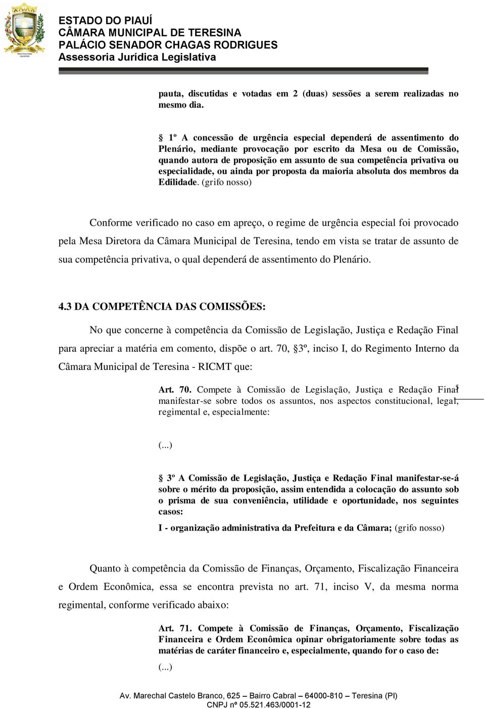 ou especialidade, ou ainda por proposta da maioria absoluta dos membros da Edilidade.