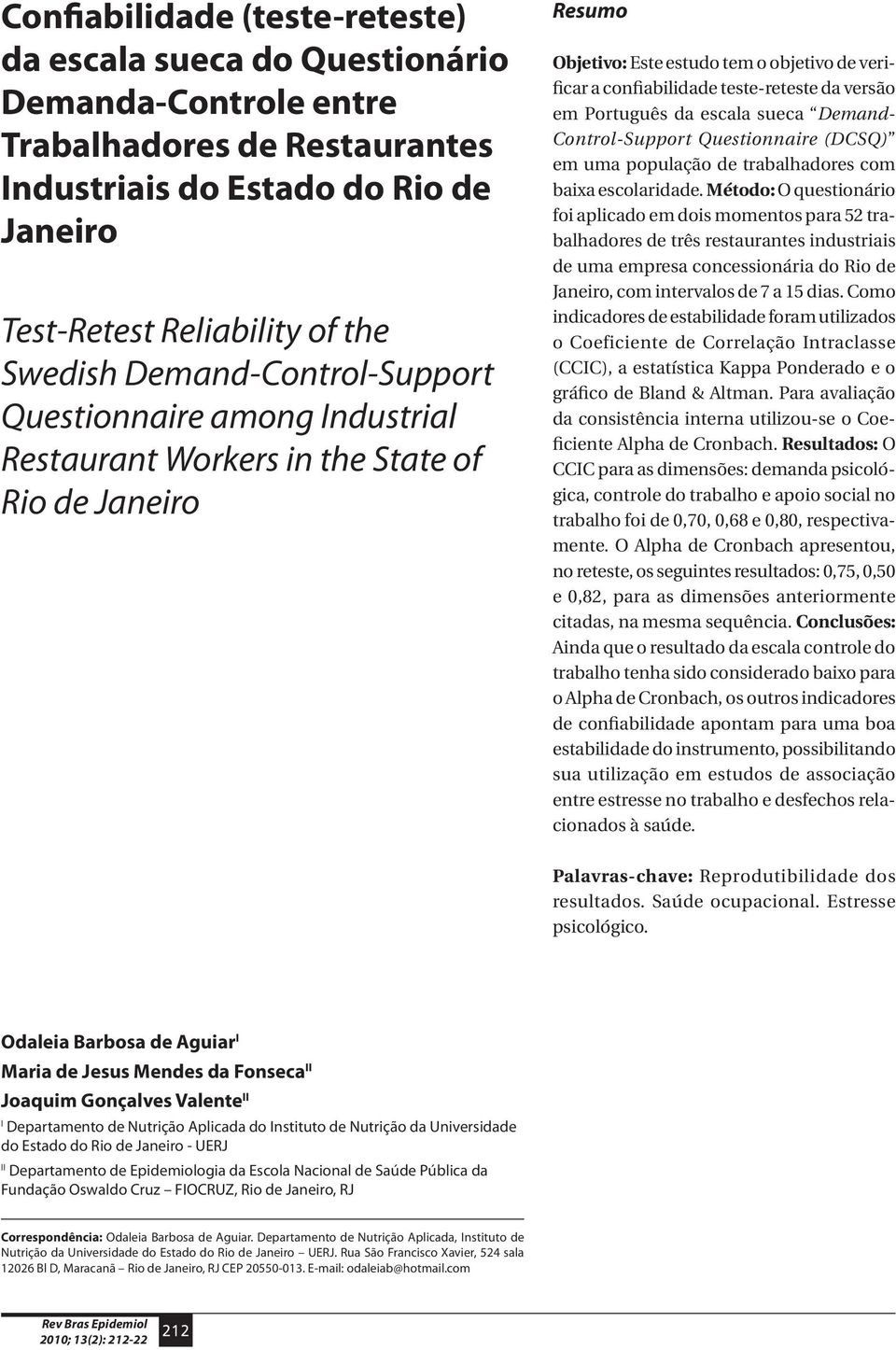 versão em Português da escala sueca Demand- Control-Support Questionnaire (DCSQ) em uma população de trabalhadores com baixa escolaridade.