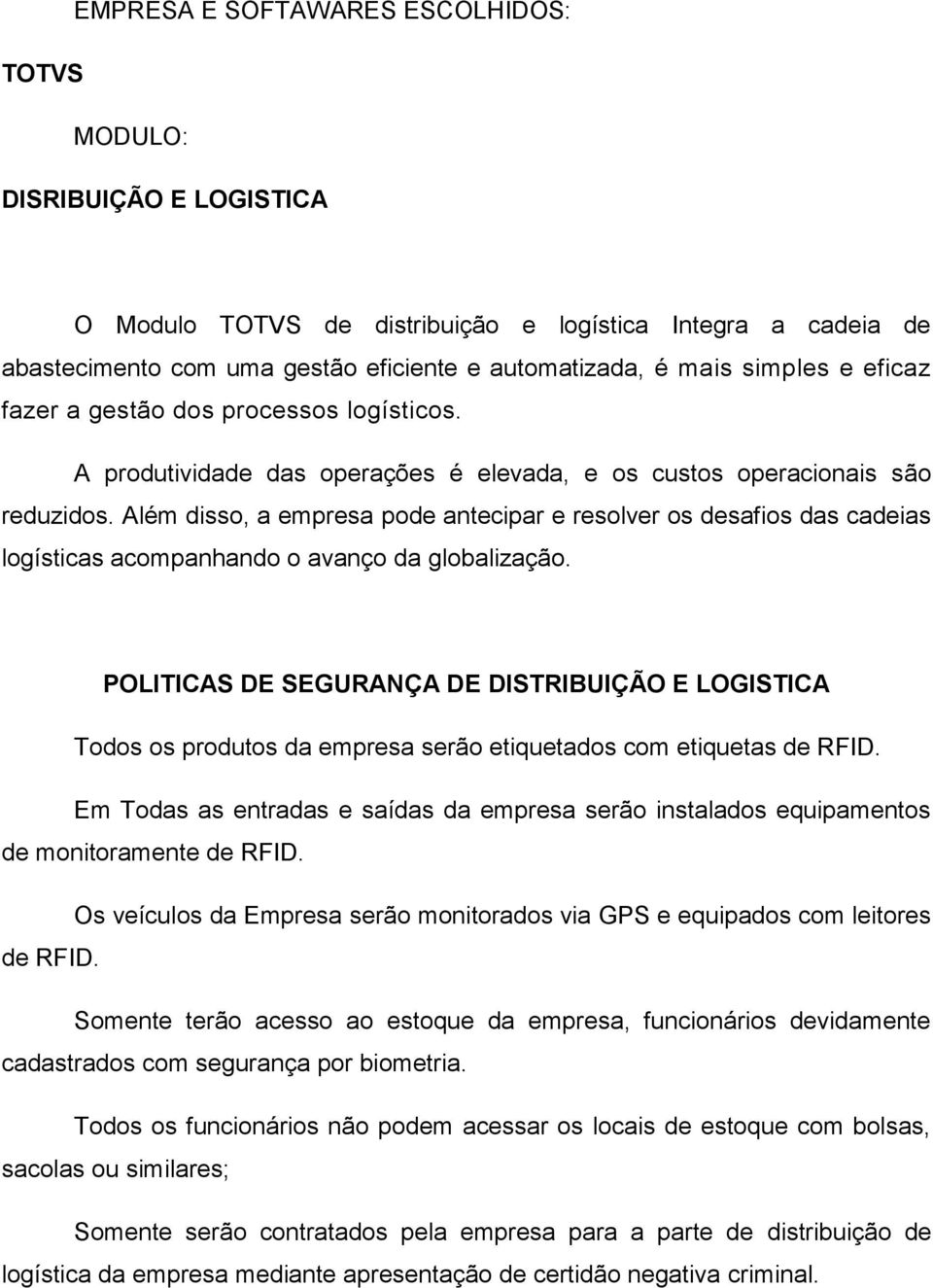 Além disso, a empresa pode antecipar e resolver os desafios das cadeias logísticas acompanhando o avanço da globalização.