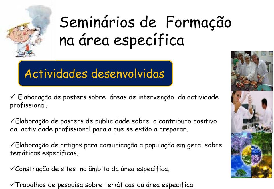 Elaboração de posters de publicidade sobre o contributo positivo da actividade profissional para a que se estão a