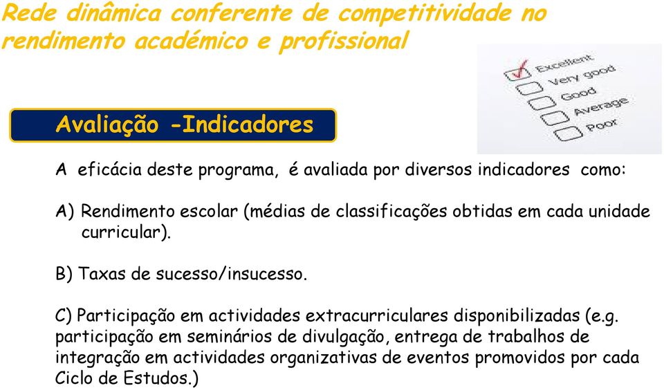 curricular). B) Taxas de sucesso/insucesso. C) Participação em actividades extracurriculares disponibilizadas (e.g.