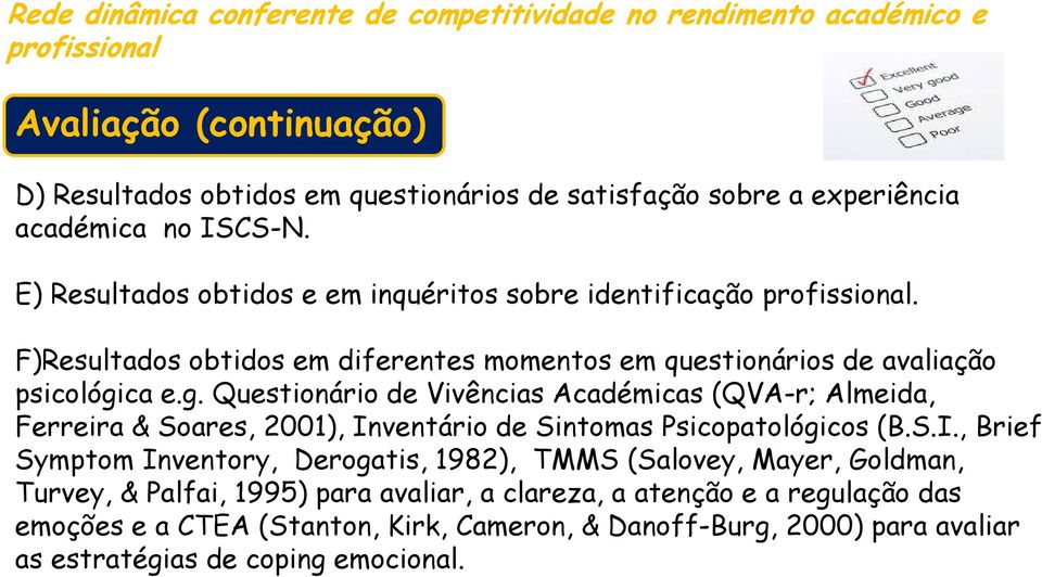 ca e.g. Questionário de Vivências Académicas (QVA-r; Almeida, Ferreira & Soares, 2001), In