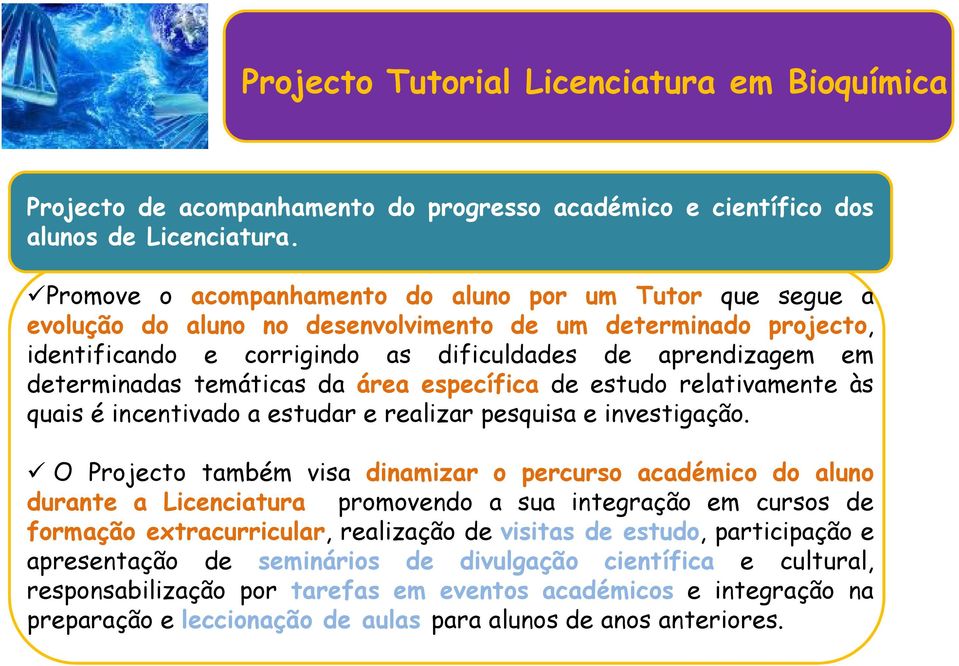 temáticas da área específica de estudo relativamente às quais é incentivado a estudar e realizar pesquisa e investigação.