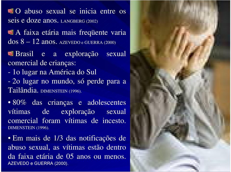 para a Tailândia. DIMENSTEIN (1996). 80% das crianças e adolescentes vítimas de exploração sexual comercial foram vítimas de incesto.