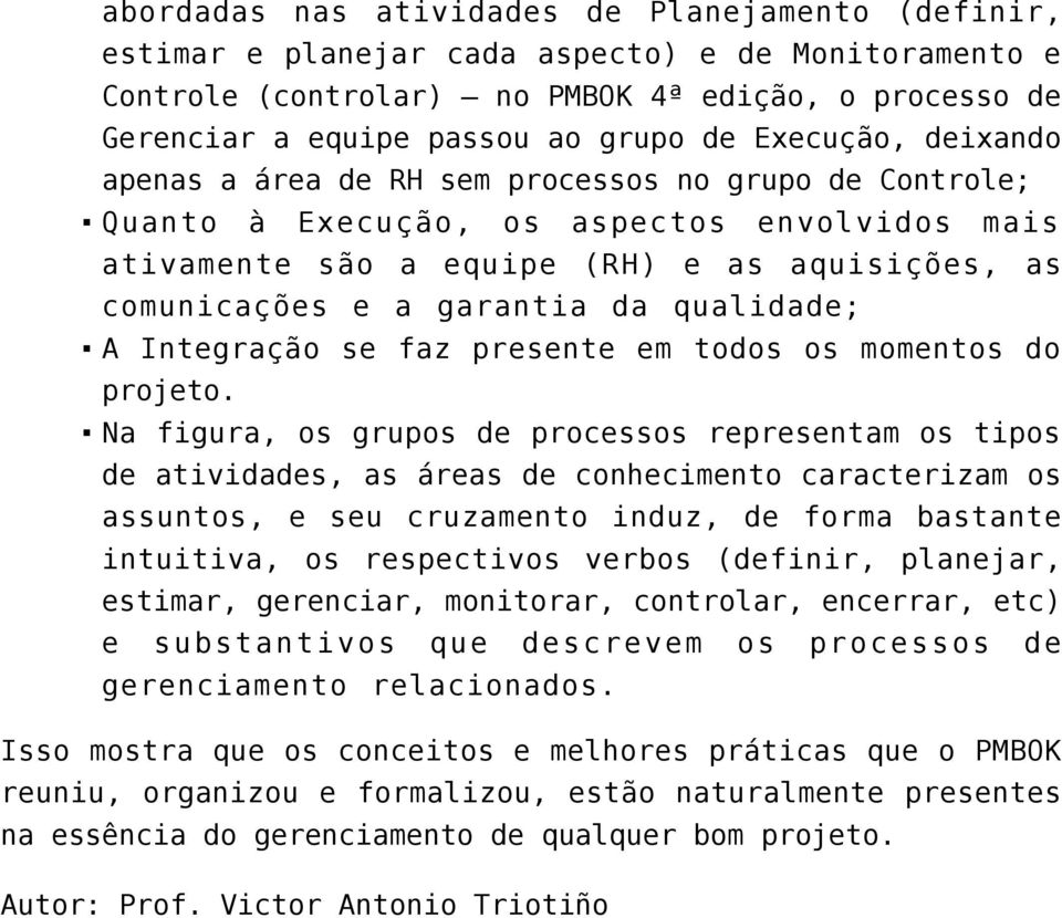 qualidade; A Integração se faz presente em todos os momentos do projeto.