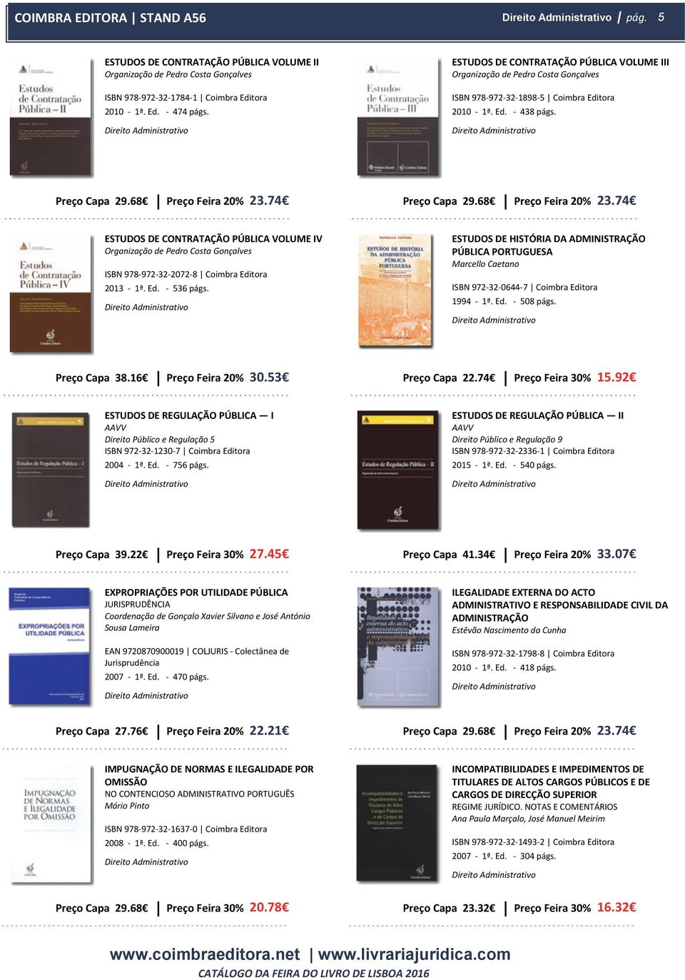 74 ESTUDOS DE CONTRATAÇÃO PÚBLICA VOLUME IV Organização de Pedro Costa Gonçalves ISBN 978-972-32-2072-8 Coimbra Editora 2013-1ª. Ed. - 536 págs.