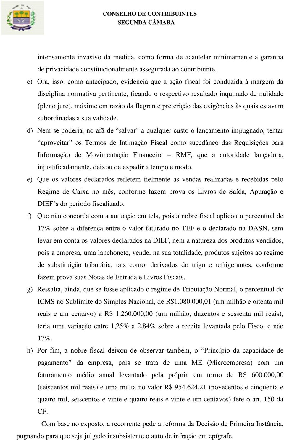 razão da flagrante preterição das exigências às quais estavam subordinadas a sua validade.