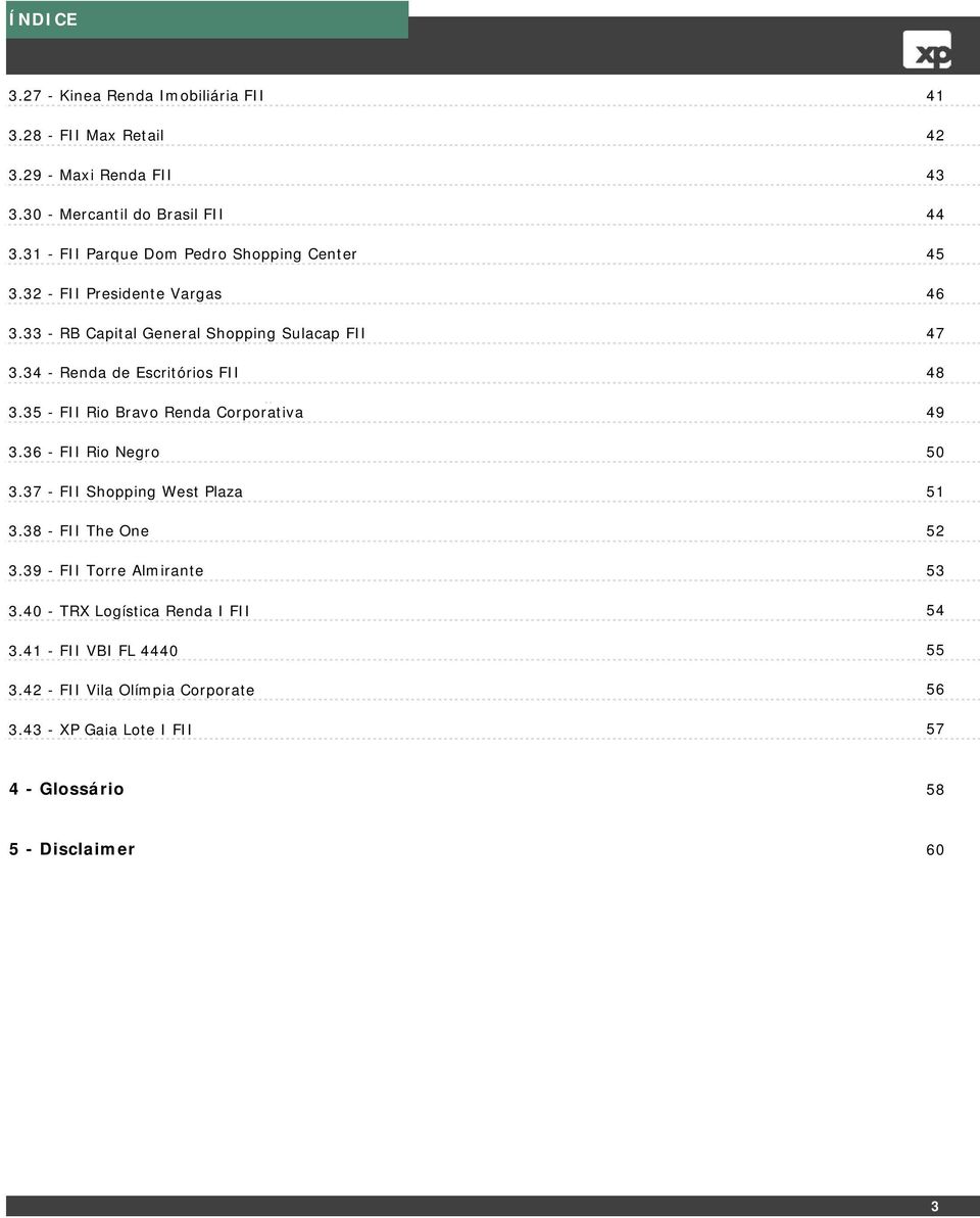 34 - Renda de Escritórios FII 48 3.35 - FII Rio Bravo Renda Corporativa 49 3.36 - FII Rio Negro 5 3.37 - FII Shopping West Plaza 51 3.