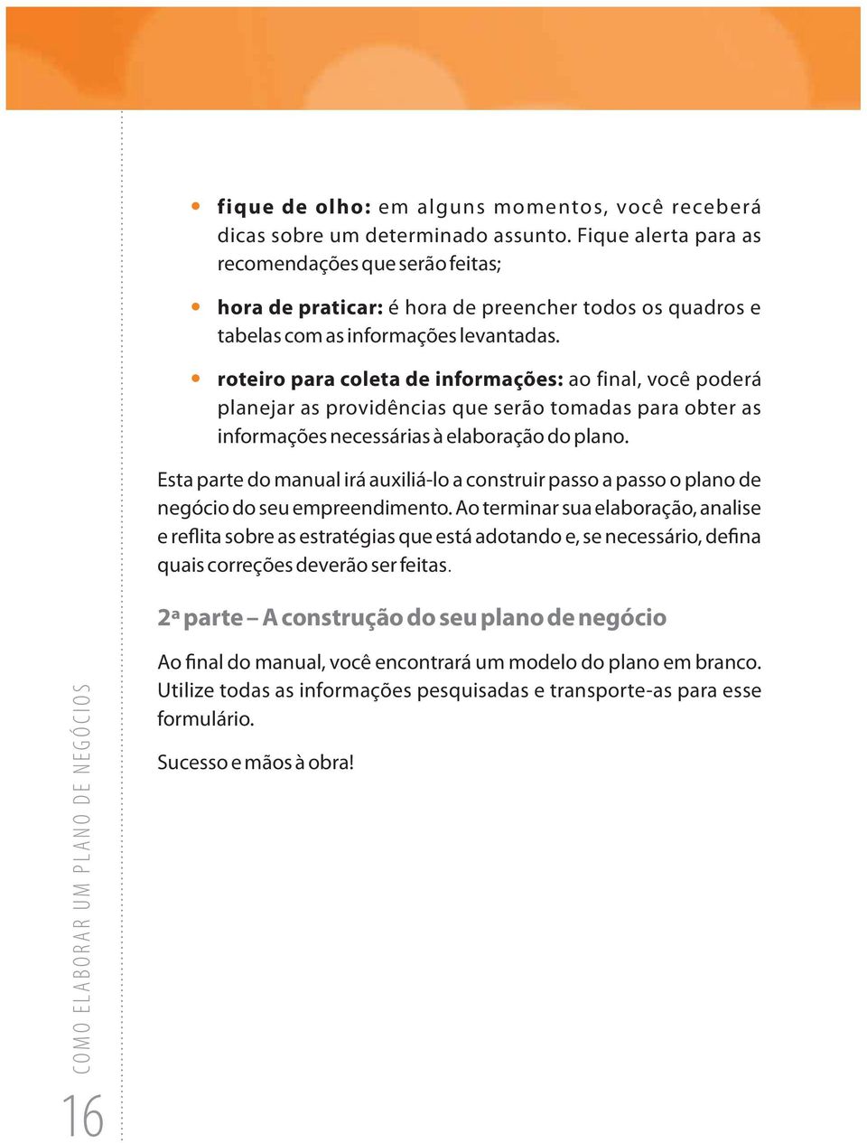 roteiro para coleta de informações: ao final, você poderá planejar as providências que serão tomadas para obter as informações necessárias à elaboração do plano.