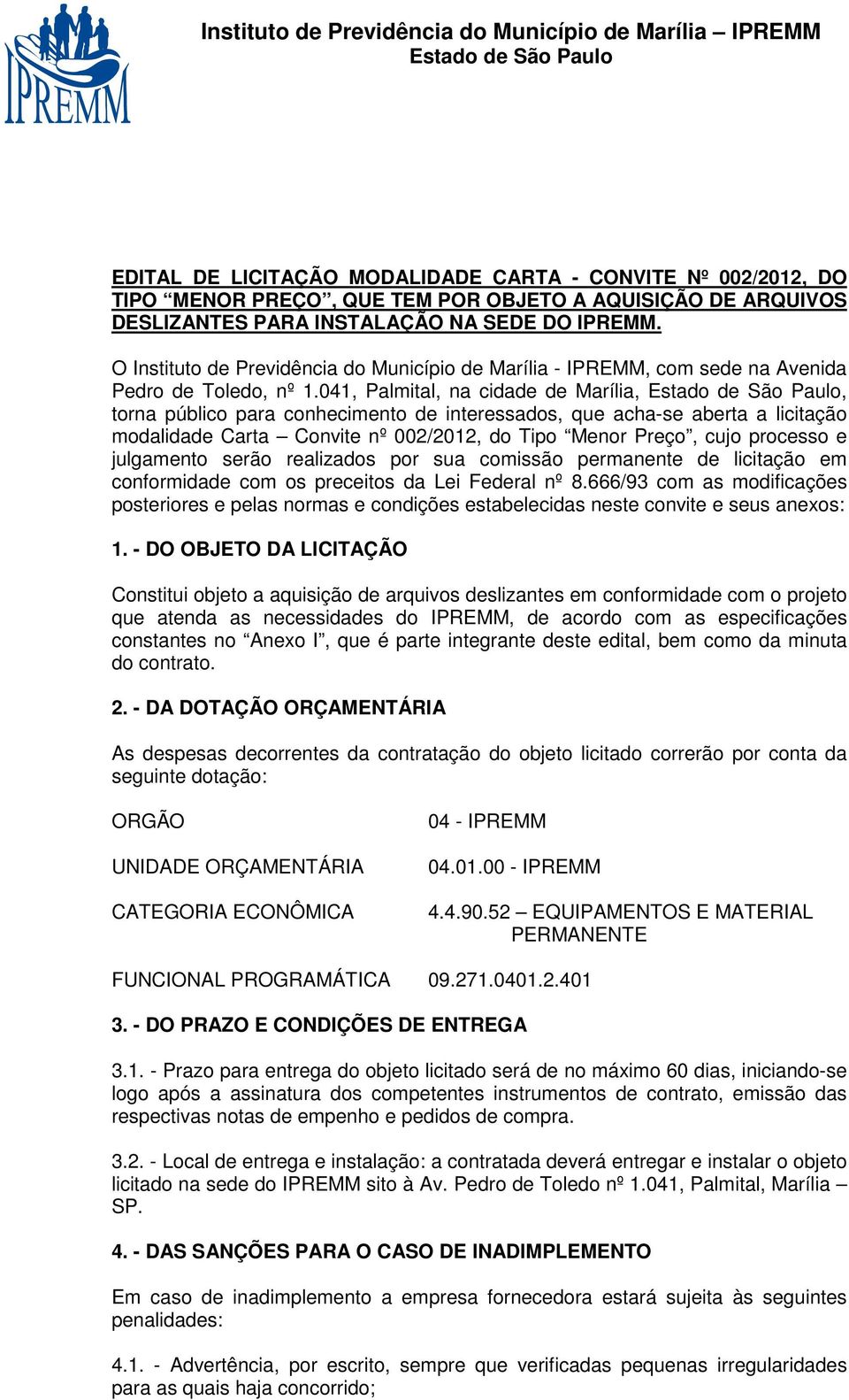 041, Palmital, na cidade de Marília,, torna público para conhecimento de interessados, que acha-se aberta a licitação modalidade Carta Convite nº 002/2012, do Tipo Menor Preço, cujo processo e