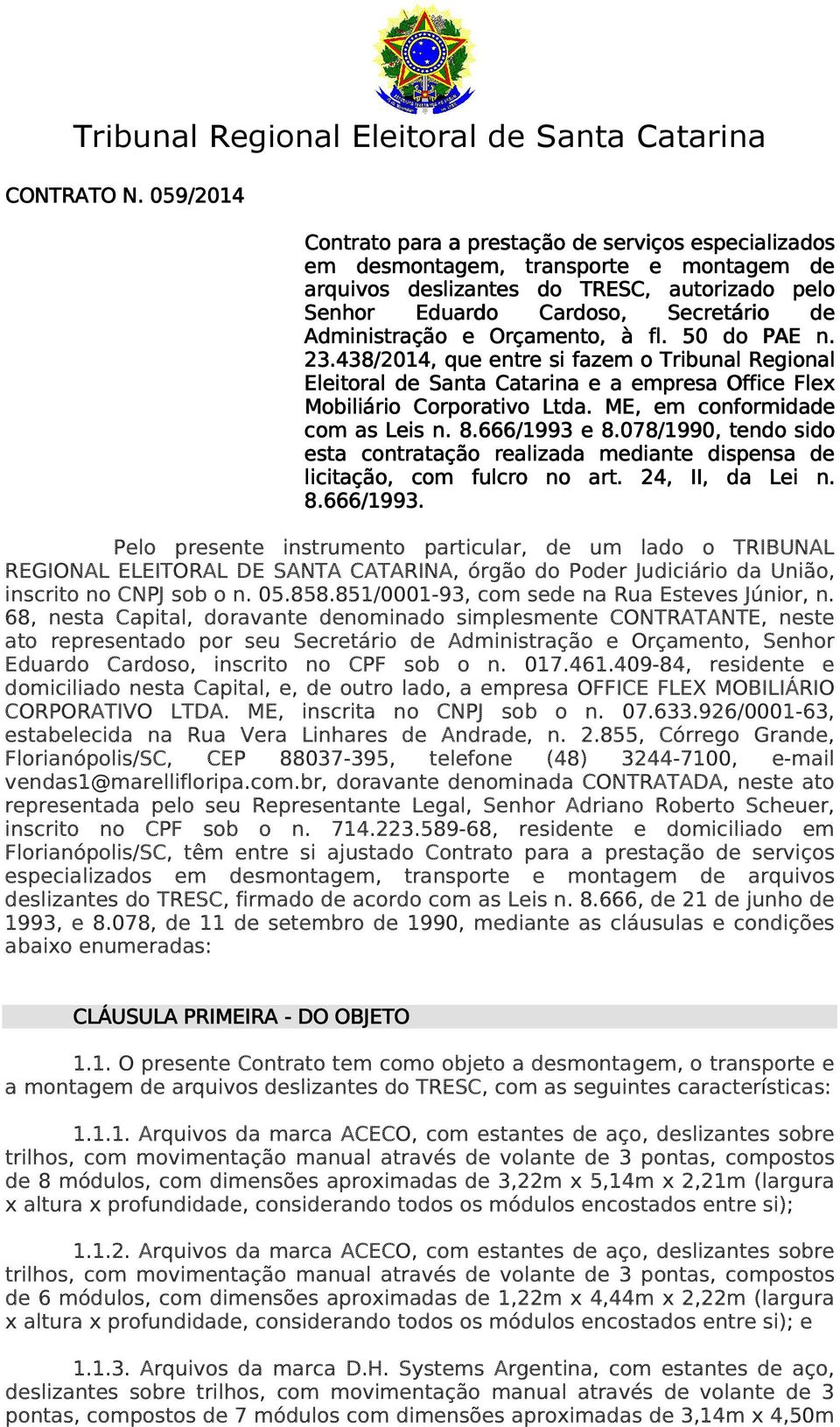 Administração e Orçamento, à fl. 50 do PAE n. 23.438/201 /2014,, que entre si fazem o Tribunal Regional Eleitoral de Santa Catarina e a empresa Office Flex Mobiliário Corporativo Ltda.