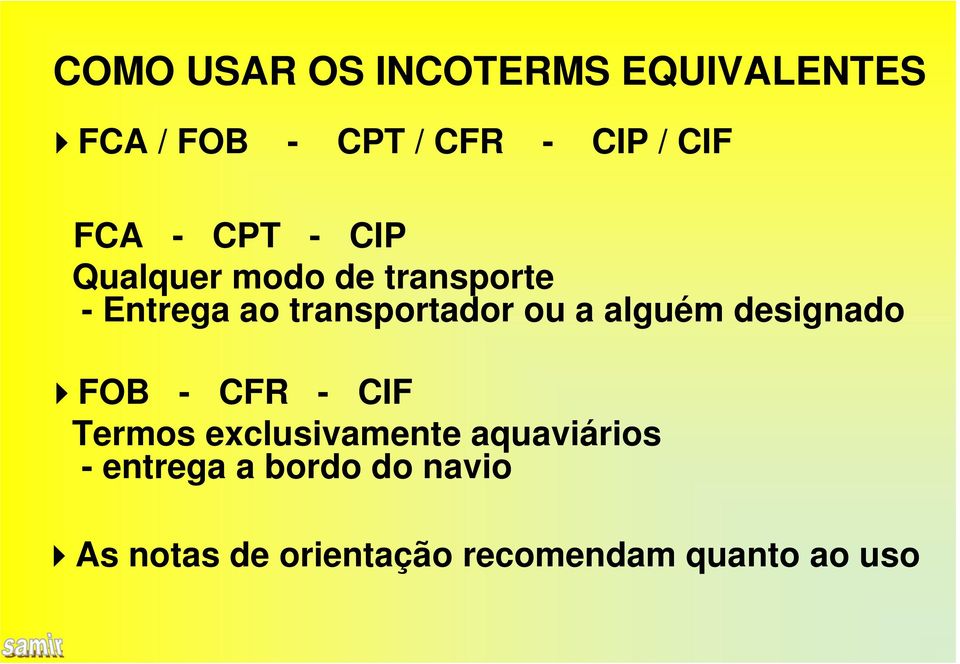 ou a alguém designado FOB - CFR - CIF Termos exclusivamente aquaviários