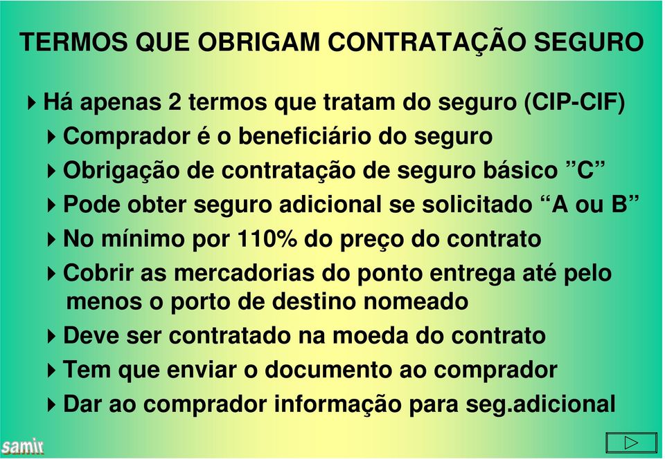 110% do preço do contrato Cobrir as mercadorias do ponto entrega até pelo menos o porto de destino nomeado Deve ser