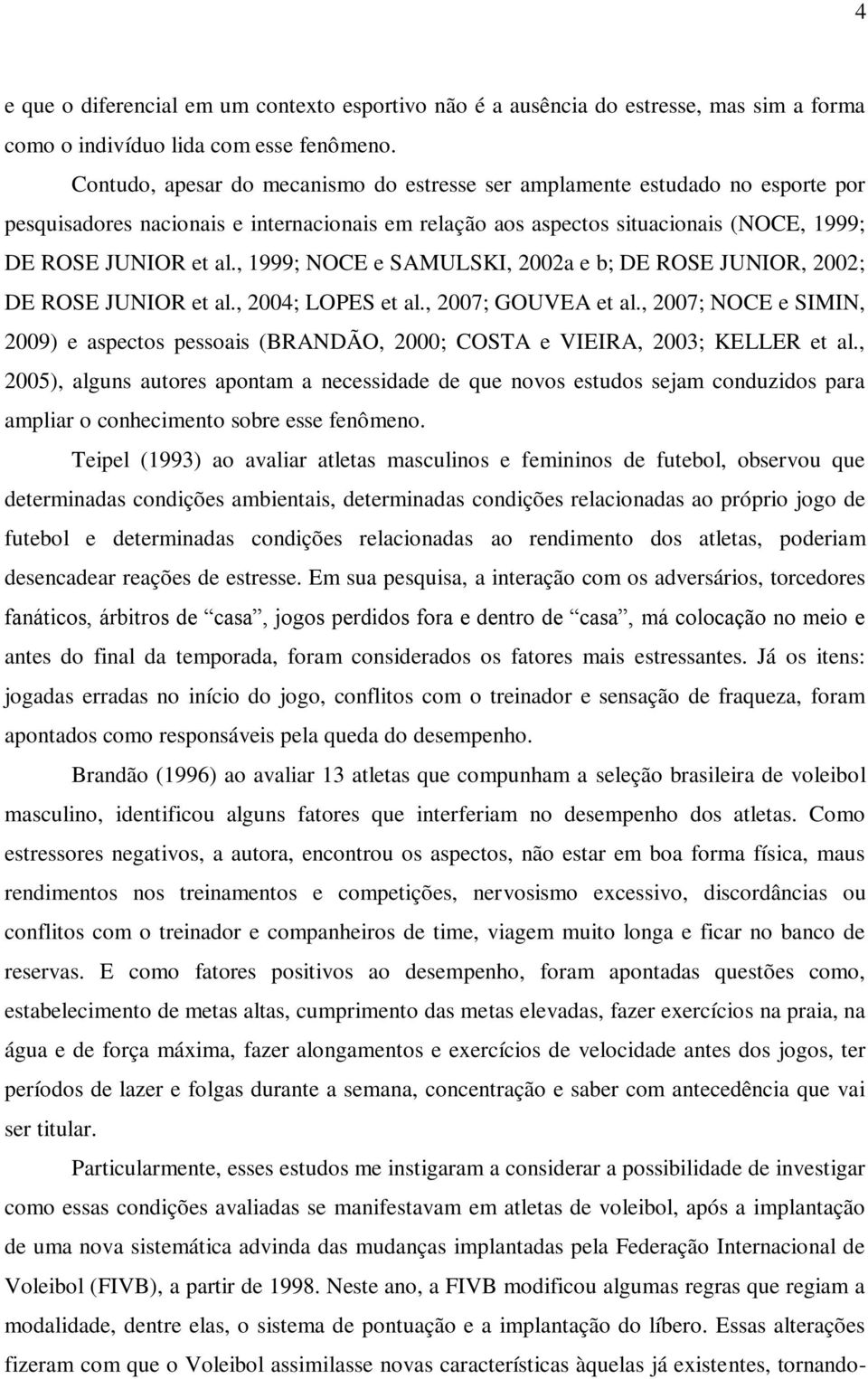 , 1999; NOCE e SAMULSKI, 2002a e b; DE ROSE JUNIOR, 2002; DE ROSE JUNIOR et al., 2004; LOPES et al., 2007; GOUVEA et al.