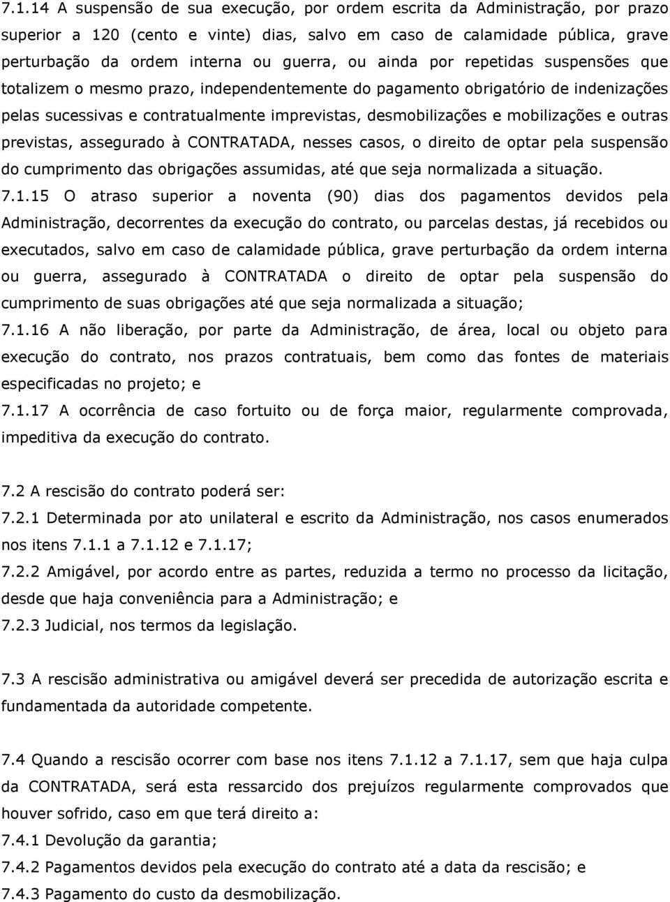 mobilizações e outras previstas, assegurado à CONTRATADA, nesses casos, o direito de optar pela suspensão do cumprimento das obrigações assumidas, até que seja normalizada a situação. 7.1.