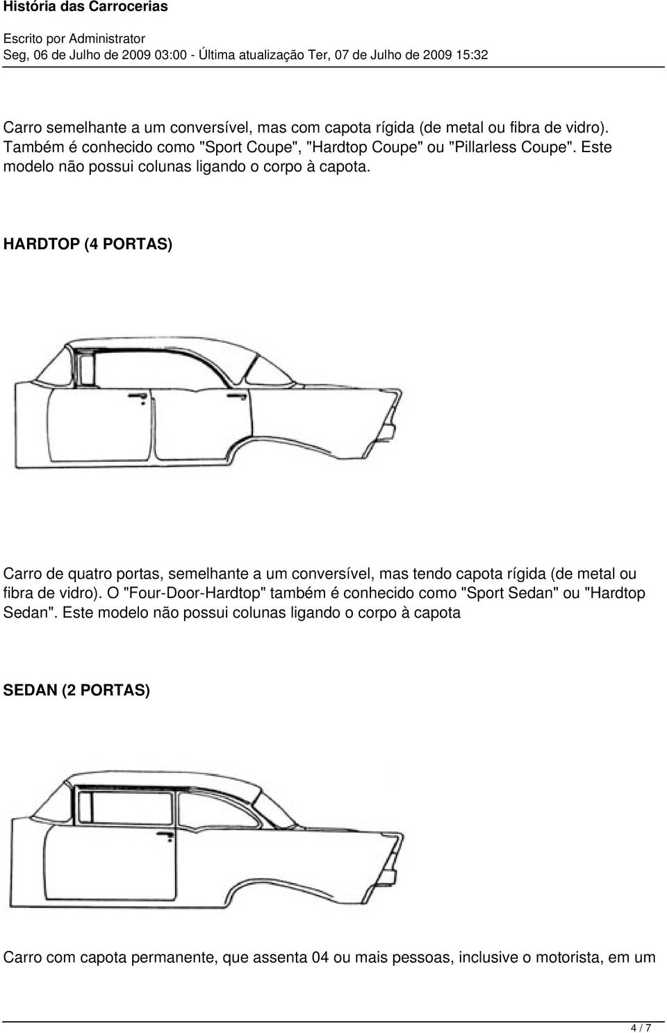 HARDTOP (4 PORTAS) Carro de quatro portas, semelhante a um conversível, mas tendo capota rígida (de metal ou fibra de vidro).