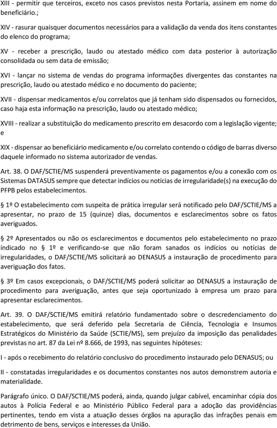 autorização consolidada ou sem data de emissão; XVI - lançar no sistema de vendas do programa informações divergentes das constantes na prescrição, laudo ou atestado médico e no documento do