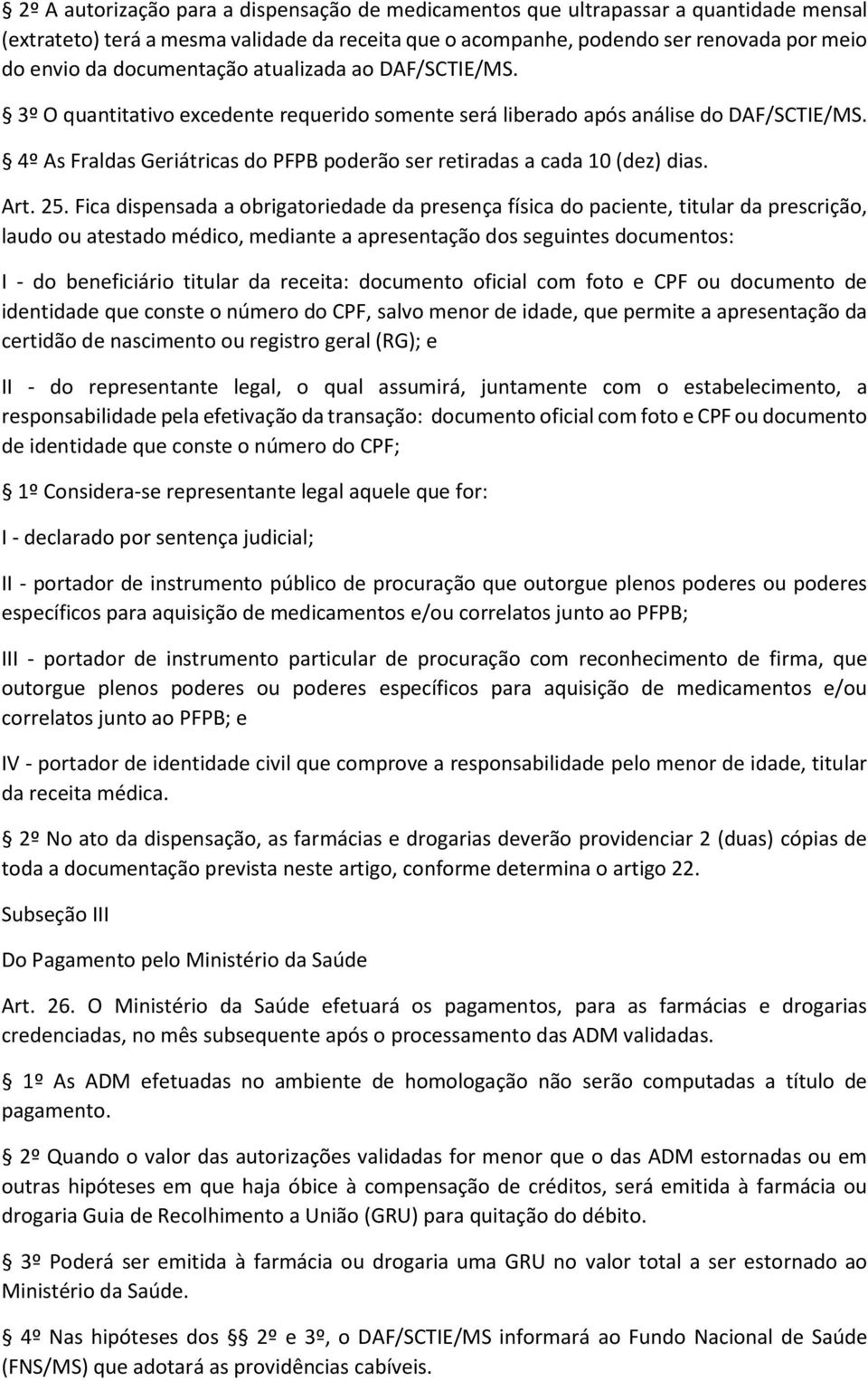 4º As Fraldas Geriátricas do PFPB poderão ser retiradas a cada 10 (dez) dias. Art. 25.