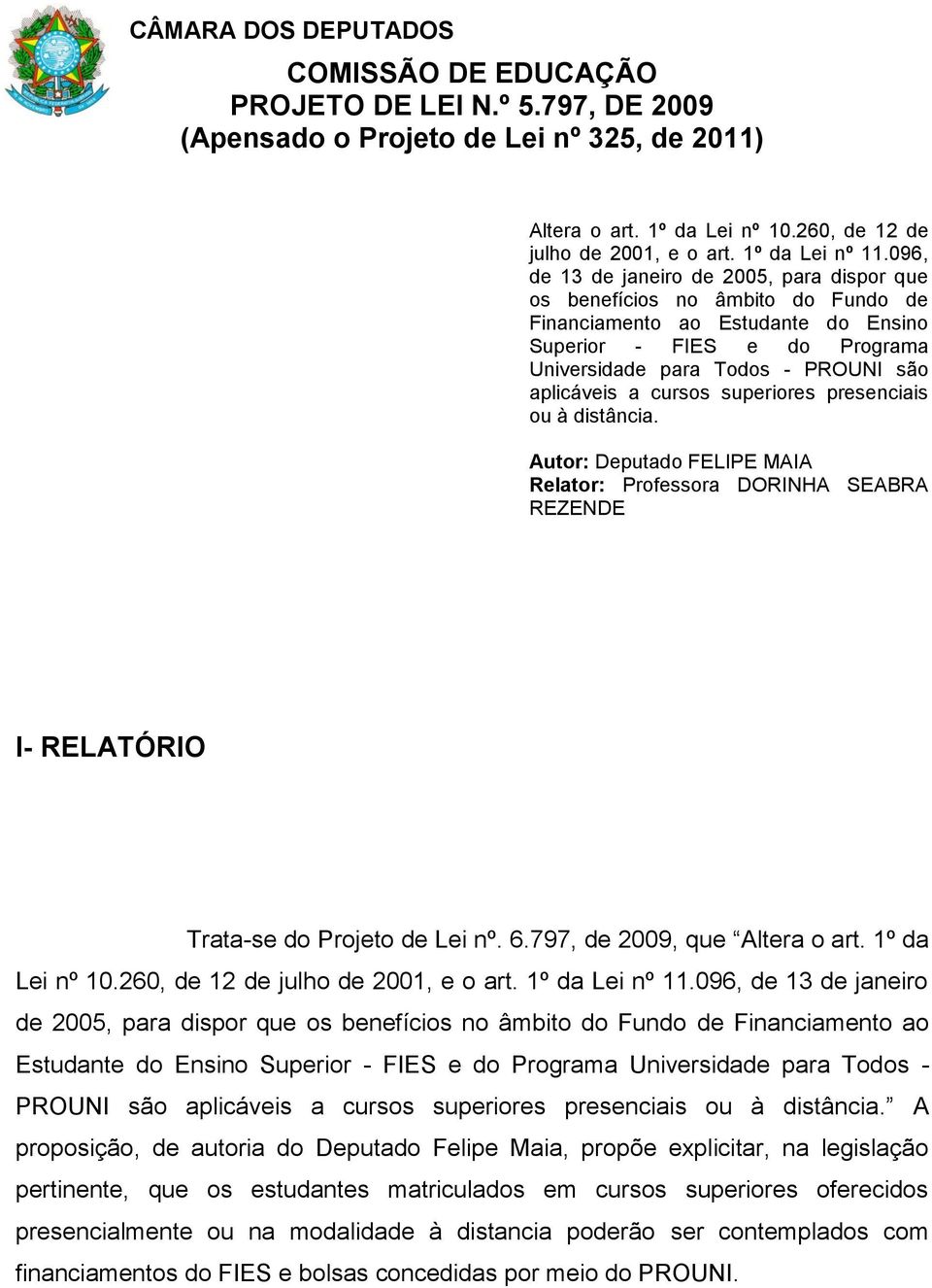 096, de 13 de janeiro de 2005, para dispor que os benefícios no âmbito do Fundo de Financiamento ao Estudante do Ensino Superior - FIES e do Programa Universidade para Todos - PROUNI são aplicáveis a