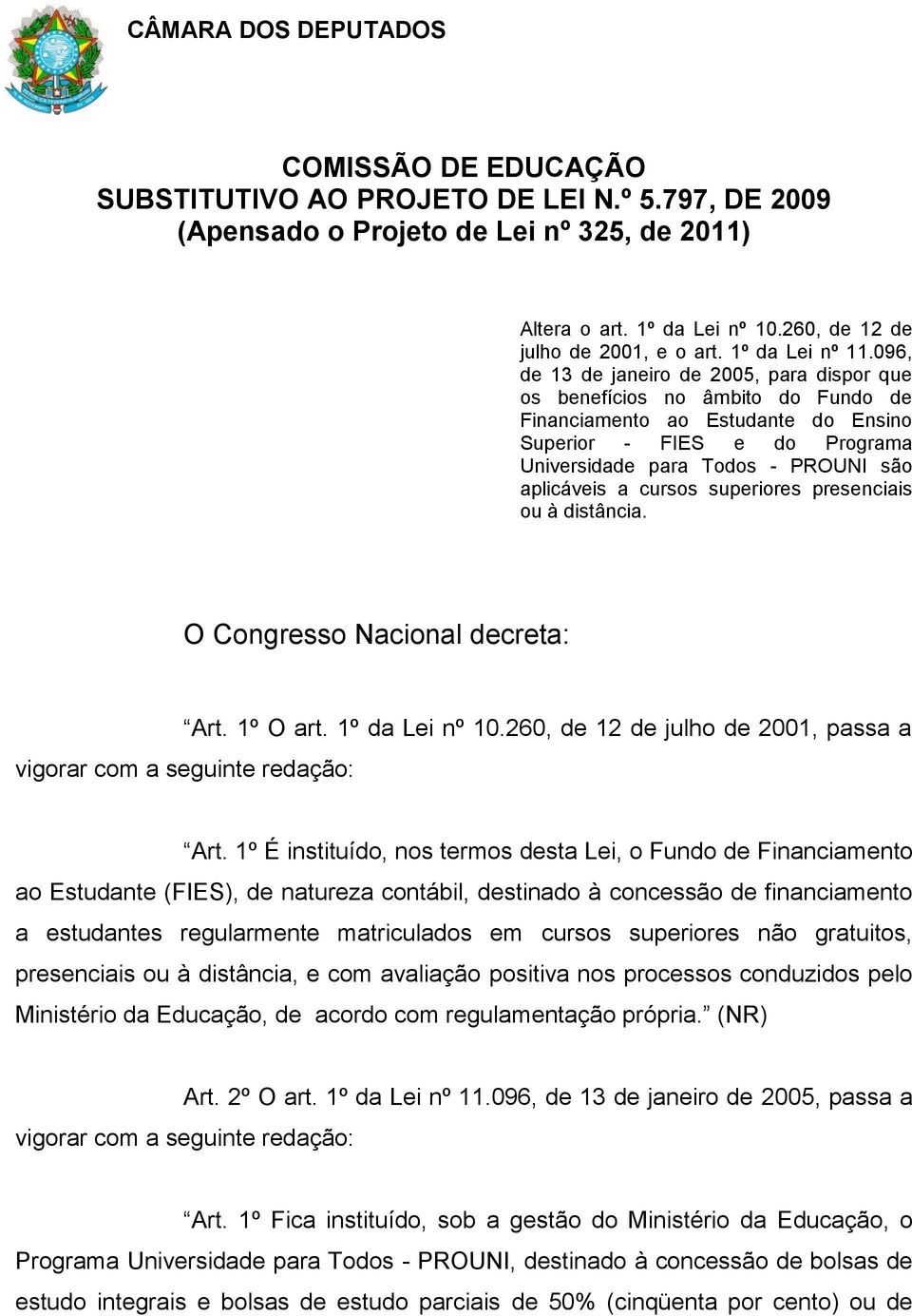 096, de 13 de janeiro de 2005, para dispor que os benefícios no âmbito do Fundo de Financiamento ao Estudante do Ensino Superior - FIES e do Programa Universidade para Todos - PROUNI são aplicáveis a