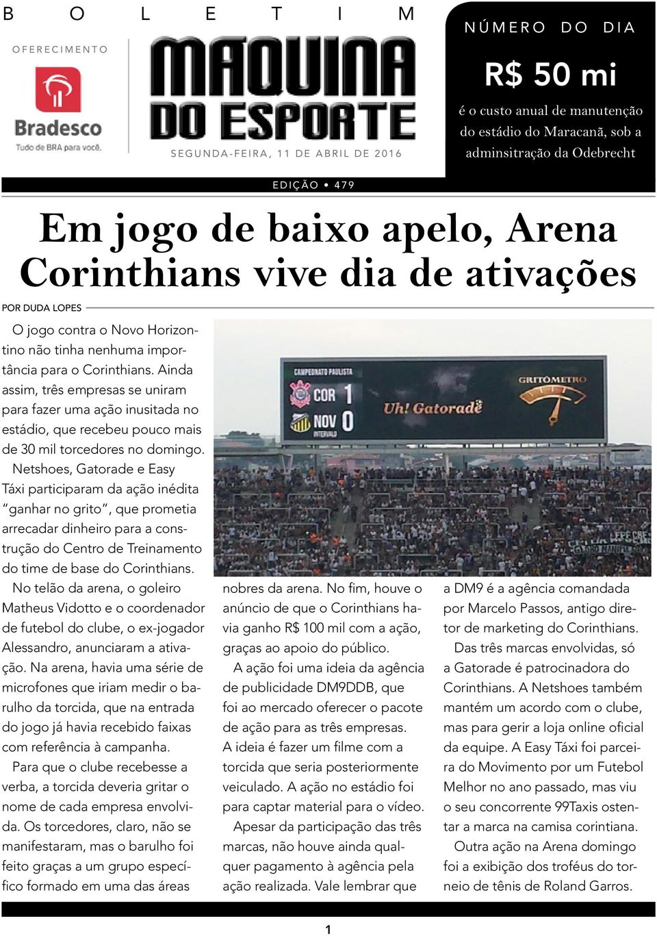 Ainda assim, três empresas se uniram para fazer uma ação inusitada no estádio, que recebeu pouco mais de 30 mil torcedores no domingo.