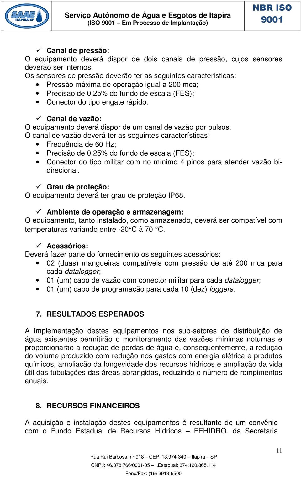 Canal de vazão: O equipamento deverá dispor de um canal de vazão por pulsos.