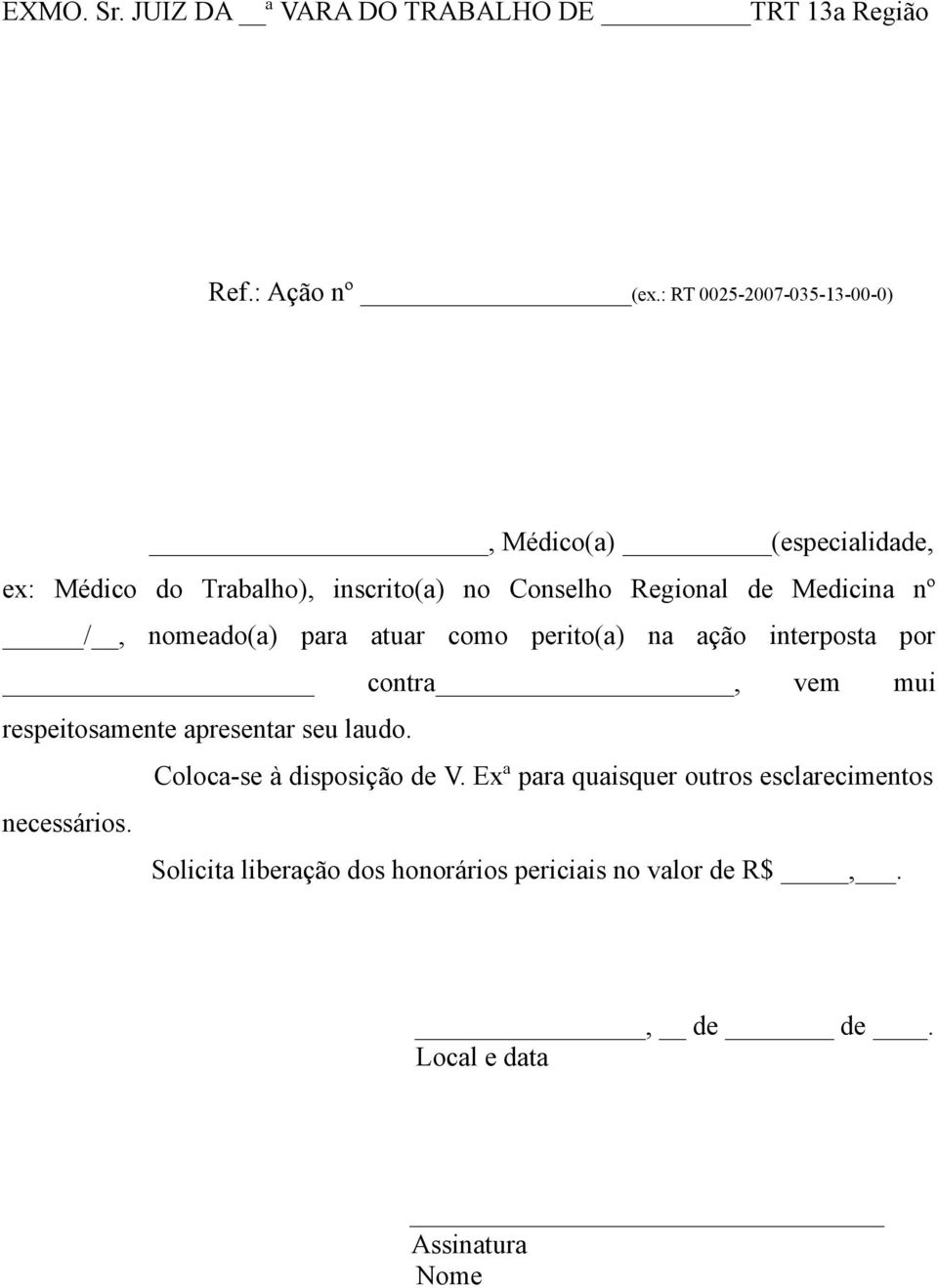 nº /, nomeado(a) para atuar como perito(a) na ação interposta por contra, vem mui respeitosamente apresentar seu laudo.