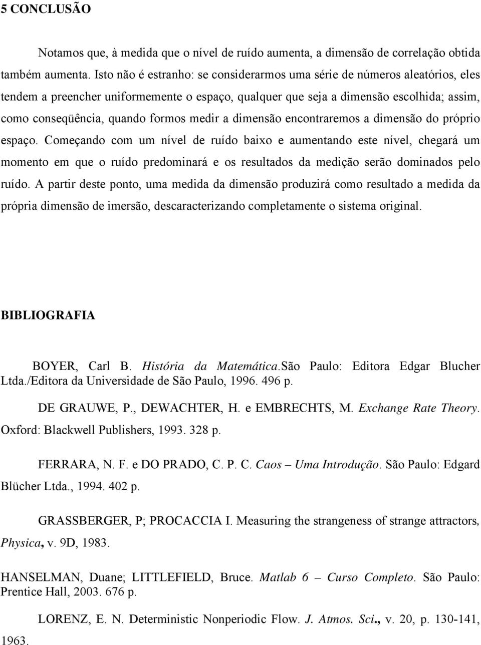 medir a dimensão encontraremos a dimensão do próprio espaço.