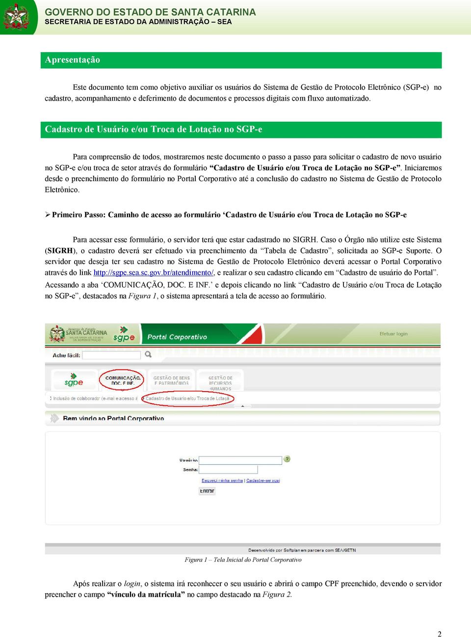 Cadastro de Usuário e/ou Troca de Lotação no SGP-e Para compreensão de todos, mostraremos neste documento o passo a passo para solicitar o cadastro de novo usuário no SGP-e e/ou troca de setor