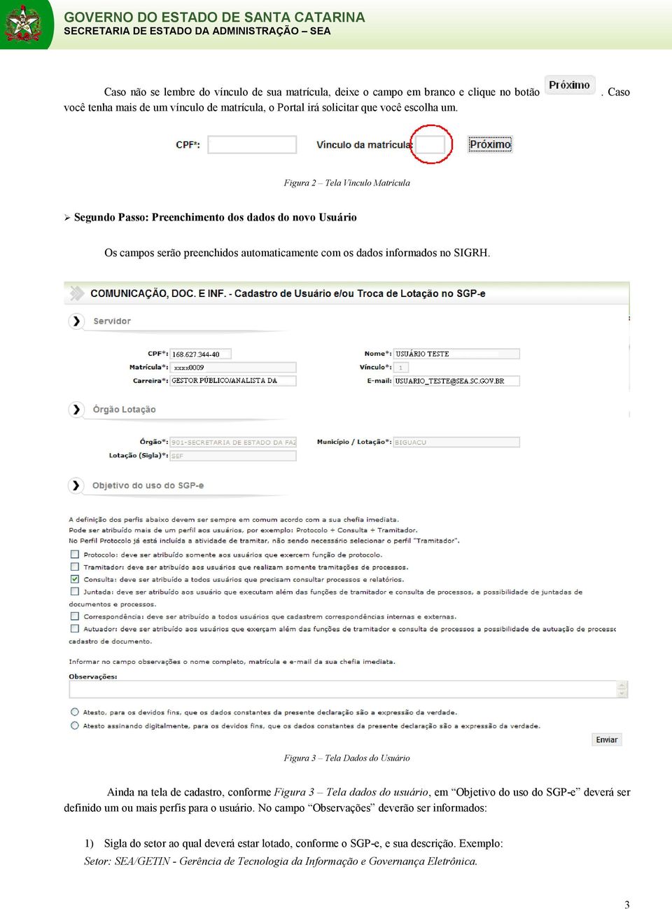 Figura 3 Tela Dados do Usuário Ainda na tela de cadastro, conforme Figura 3 Tela dados do usuário, em Objetivo do uso do SGP-e deverá ser definido um ou mais perfis para o usuário.