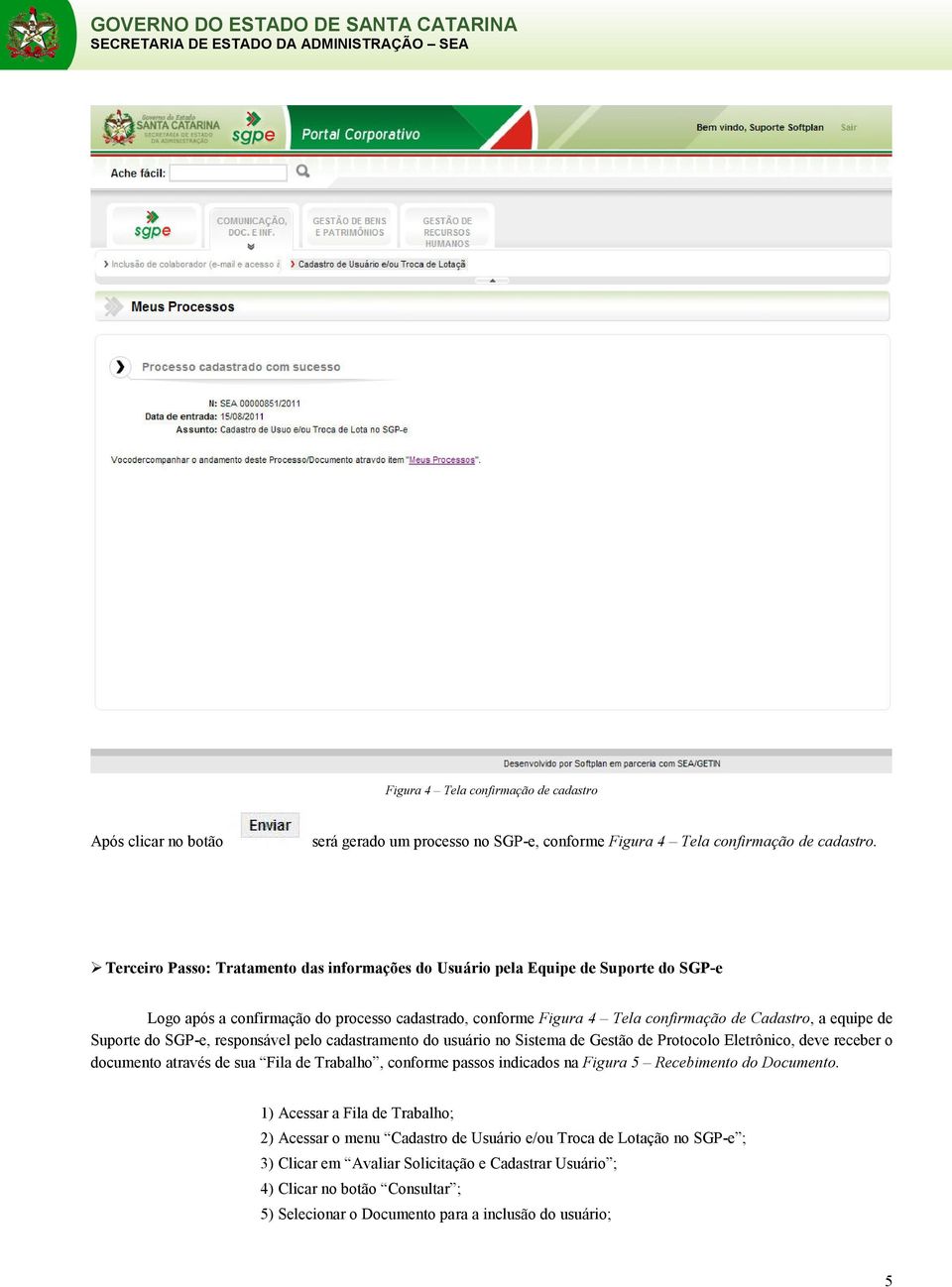 Suporte do SGP-e, responsável pelo cadastramento do usuário no Sistema de Gestão de Protocolo Eletrônico, deve receber o documento através de sua Fila de Trabalho, conforme passos indicados na Figura