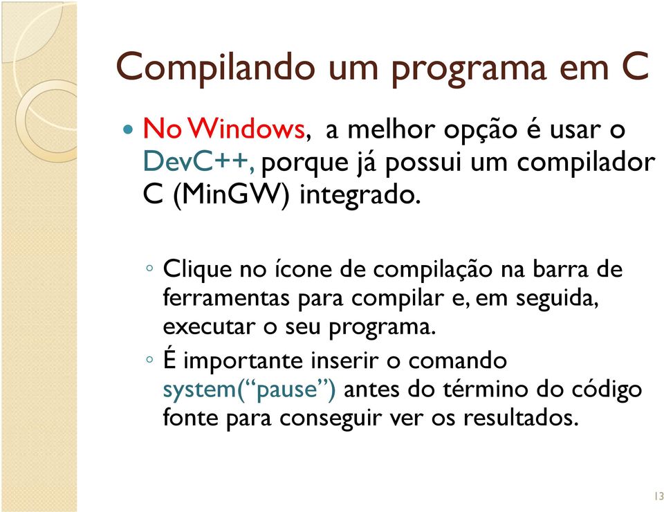 Clique no ícone de compilação na barra de ferramentas para compilar e, em seguida,