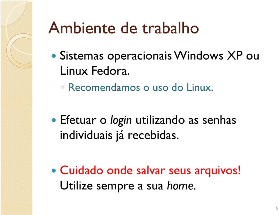 Efetuar o login utilizando as senhas individuais já