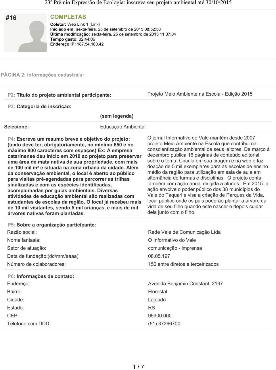 42 PÁGINA 2: Informações cadastrais: P2: Título do projeto ambiental participante: Projeto Meio Ambiente na Escola - Edição 2015 P3: Categoria de inscrição: (sem legenda) Selecione: Educação