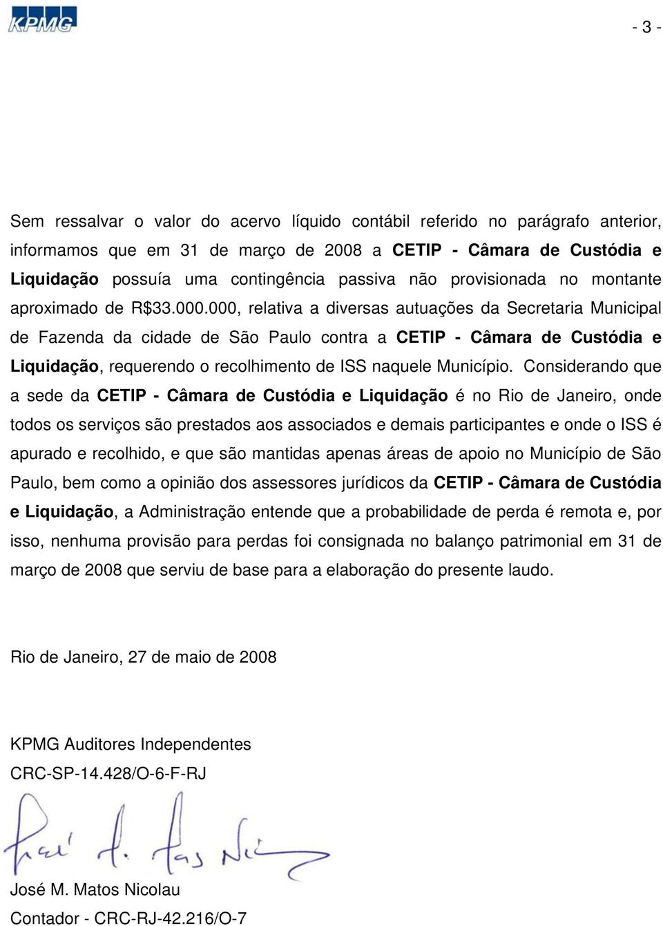 000, relativa a diversas autuações da Secretaria Municipal de Fazenda da cidade de São Paulo contra a CETIP - Câmara de Custódia e Liquidação, requerendo o recolhimento de ISS naquele Município.