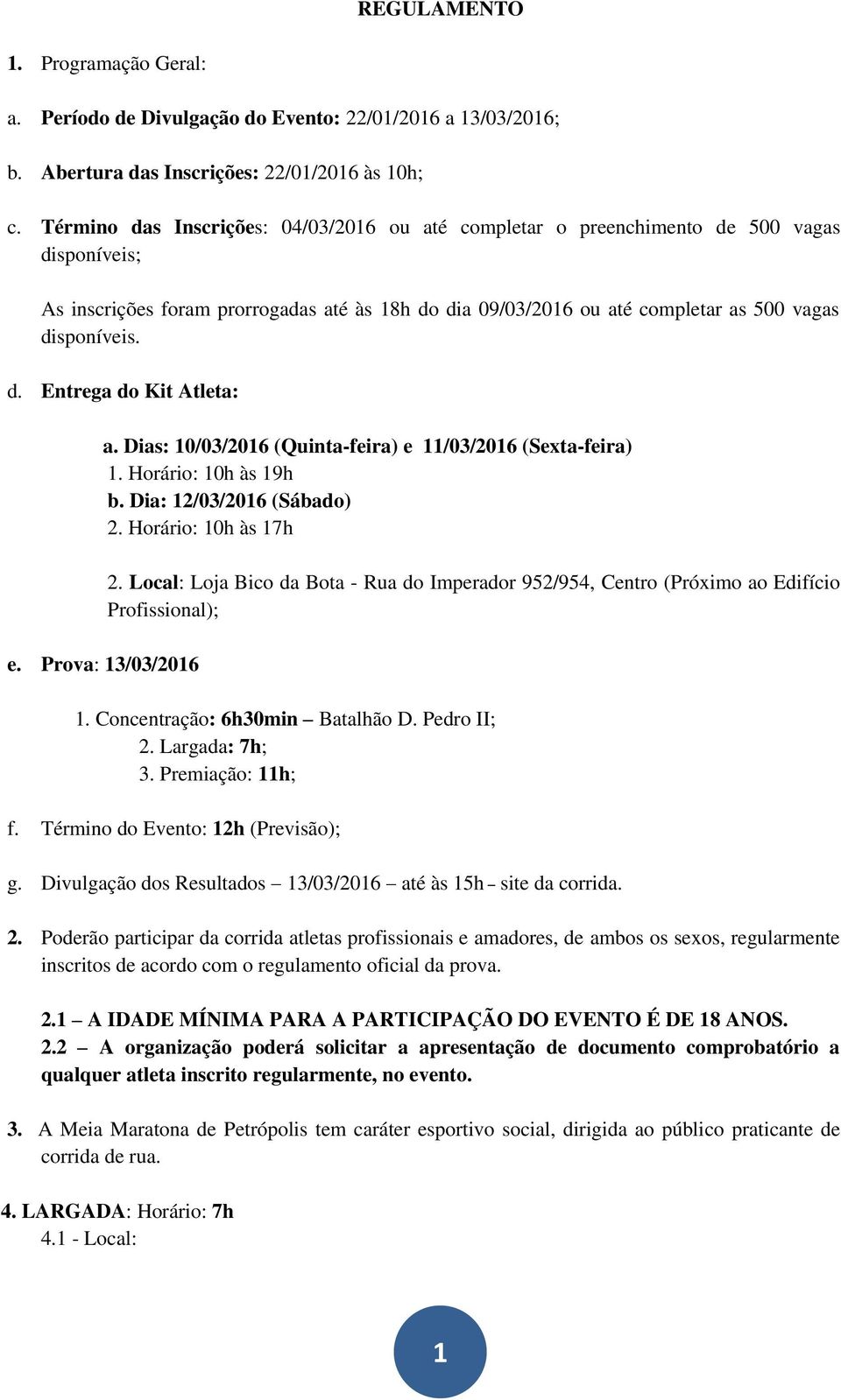 Prova: 13/03/2016 a. Dias: 10/03/2016 (Quinta-feira) e 11/03/2016 (Sexta-feira) 1. Horário: 10h às 19h b. Dia: 12/03/2016 (Sábado) 2. Horário: 10h às 17h 2.