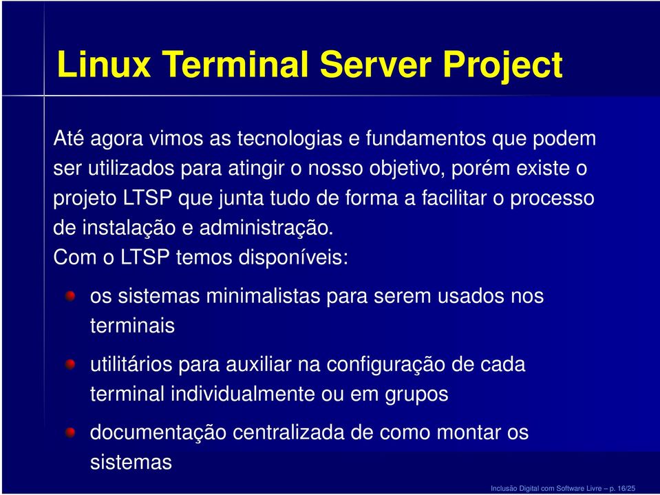 Com o LTSP temos disponíveis: os sistemas minimalistas para serem usados nos terminais utilitários para auxiliar na